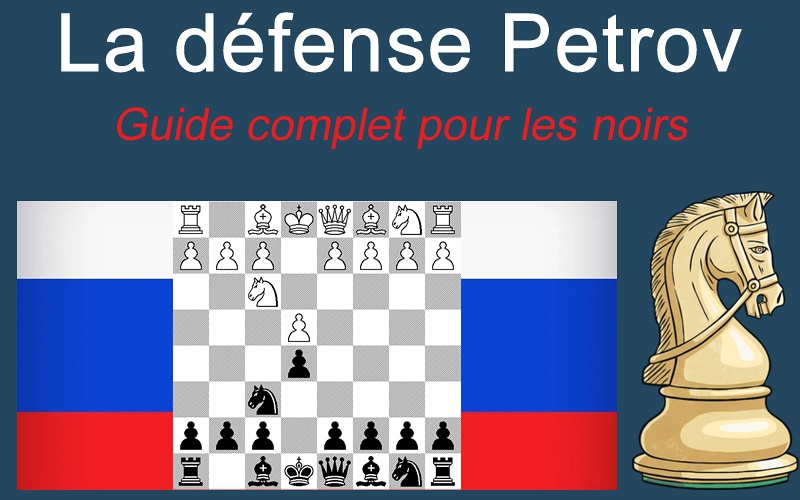 Le guide complet pour jouer la défense Petrov, ou défense russe, aux échecs avec les noirs